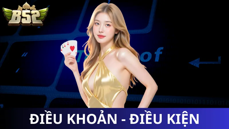 Điều khoản và điều kiện B52 Club là gì