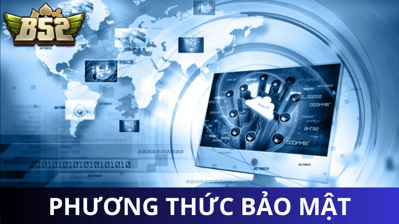 Những phương thức bảo mật của B52 Club là gì