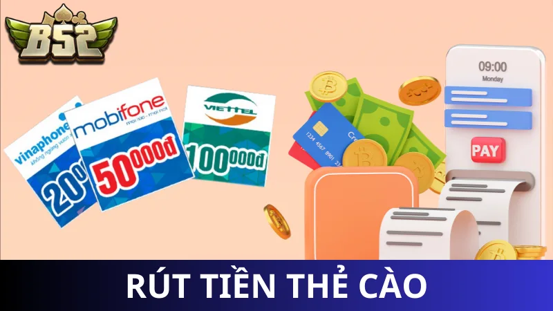 Rút tiền B52 Club bằng card di động nhanh, gọn